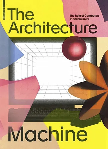 The Architecture Machine: The Role of Computers in Architecture